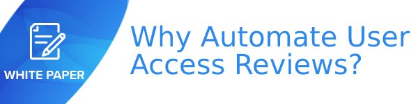 Why Automate User Access Reviews